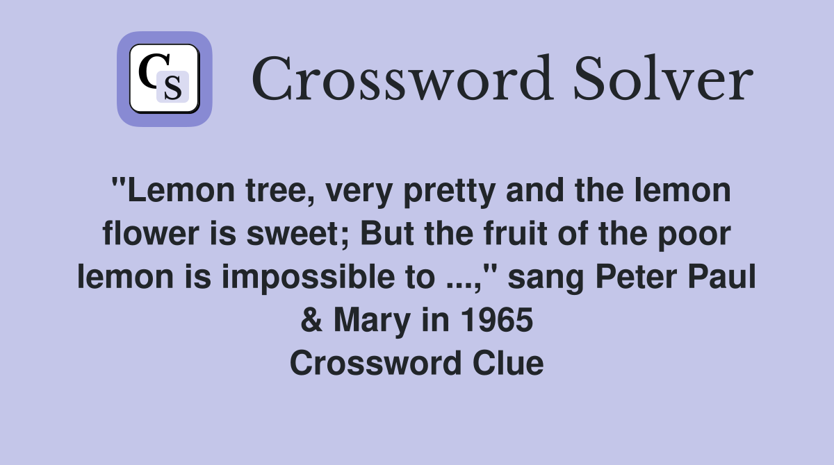 "Lemon tree, very pretty and the lemon flower is sweet; But the fruit ...